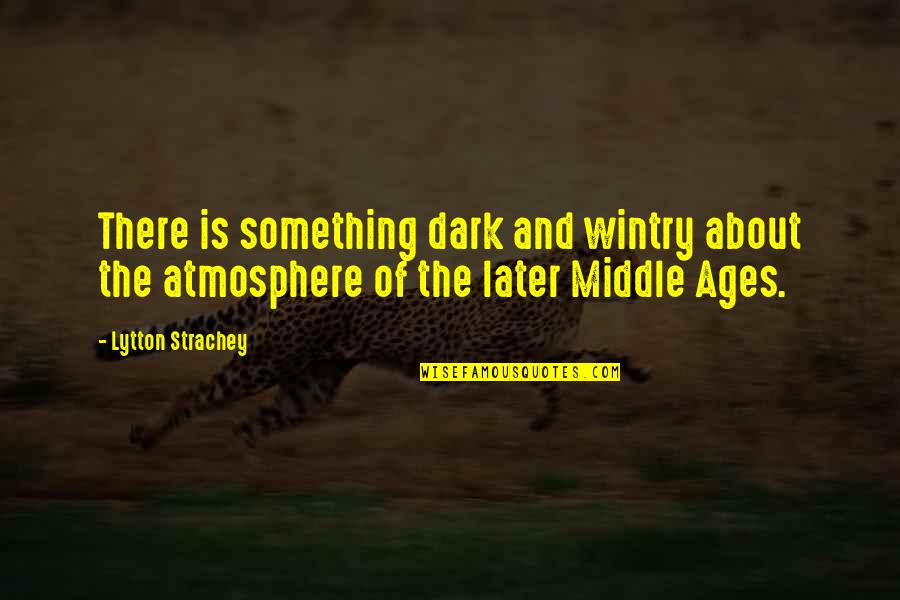 Injil Online Quotes By Lytton Strachey: There is something dark and wintry about the