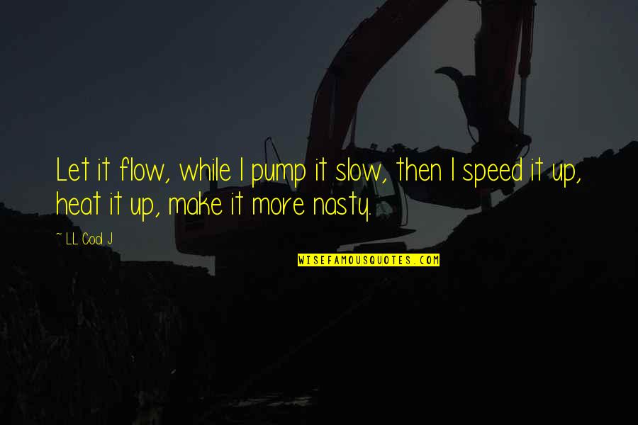 Injili Iende Quotes By LL Cool J: Let it flow, while I pump it slow,
