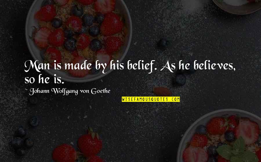 Injinji Quotes By Johann Wolfgang Von Goethe: Man is made by his belief. As he Injinji Quotes By Johann Wolfgang Von Goethe: Man is made by his belief. As he