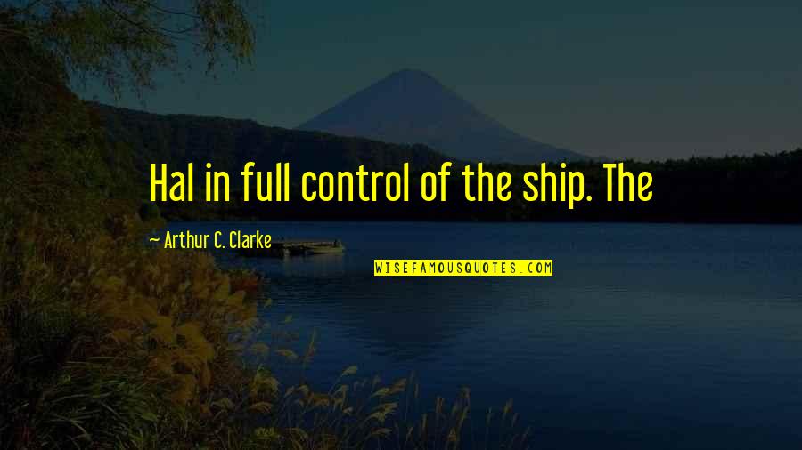 Injudicious Synonyms Quotes By Arthur C. Clarke: Hal in full control of the ship. The