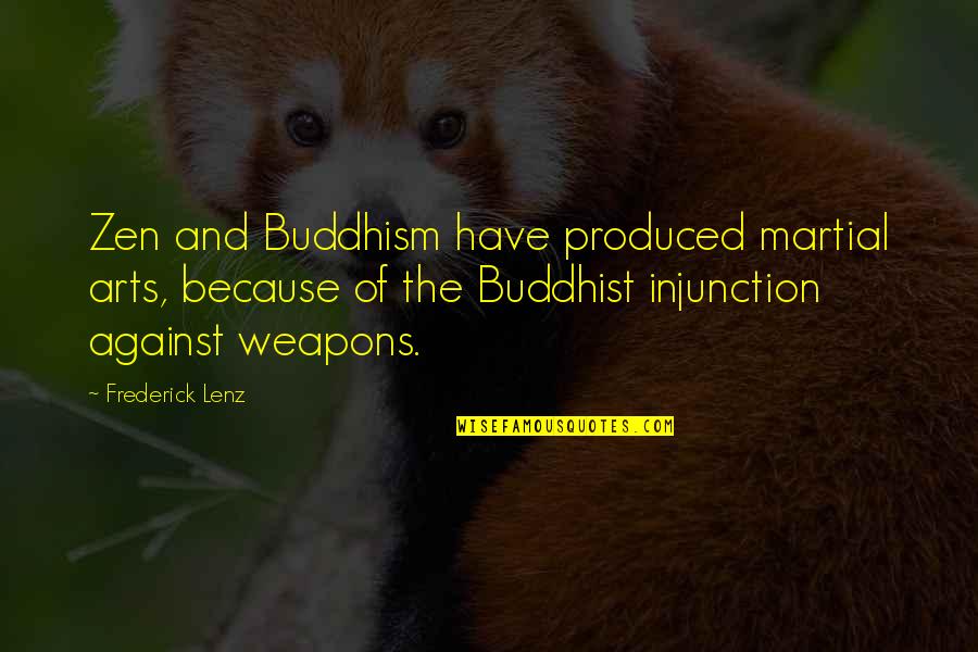 Injunction Quotes By Frederick Lenz: Zen and Buddhism have produced martial arts, because