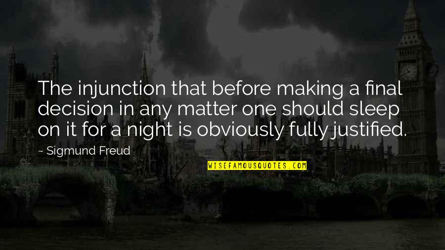 Injunction Quotes By Sigmund Freud: The injunction that before making a final decision