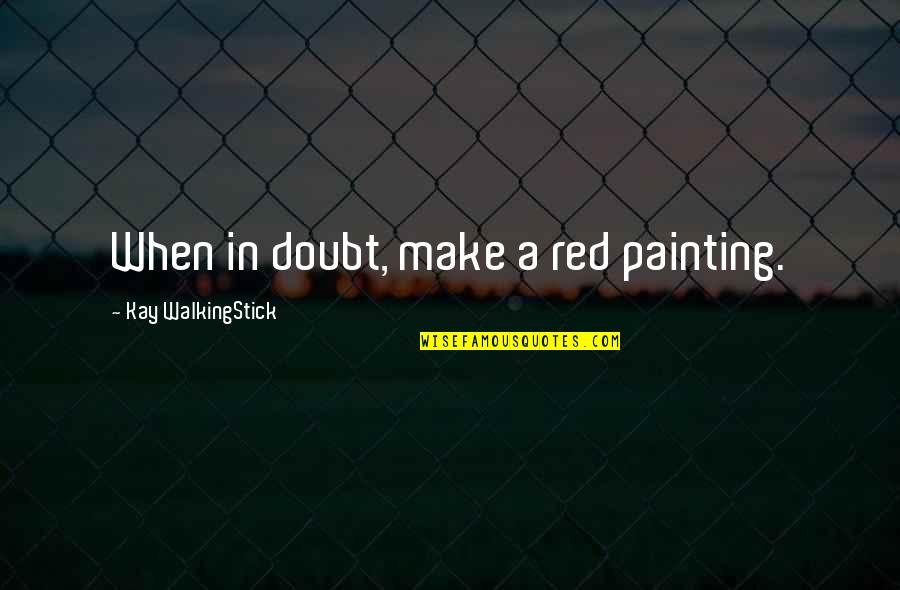 Injunctions Against Harassment Quotes By Kay WalkingStick: When in doubt, make a red painting.