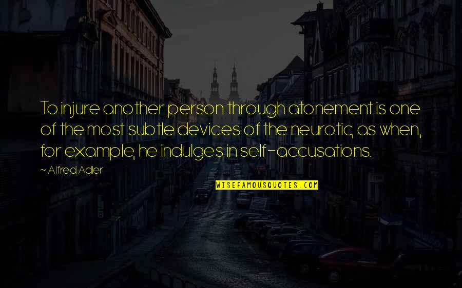 Injure Quotes By Alfred Adler: To injure another person through atonement is one