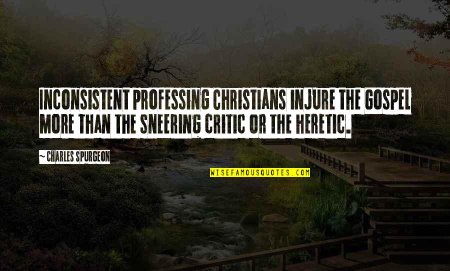 Injure Quotes By Charles Spurgeon: Inconsistent professing Christians injure the Gospel more than