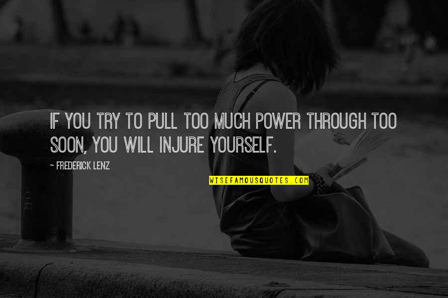 Injure Quotes By Frederick Lenz: If you try to pull too much power