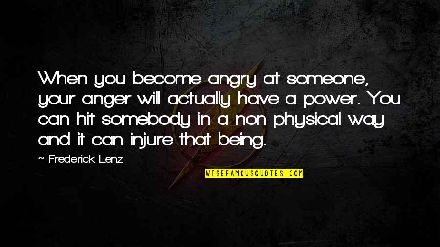 Injure Quotes By Frederick Lenz: When you become angry at someone, your anger