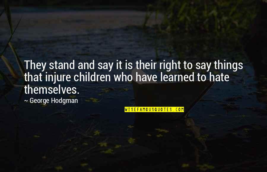 Injure Quotes By George Hodgman: They stand and say it is their right