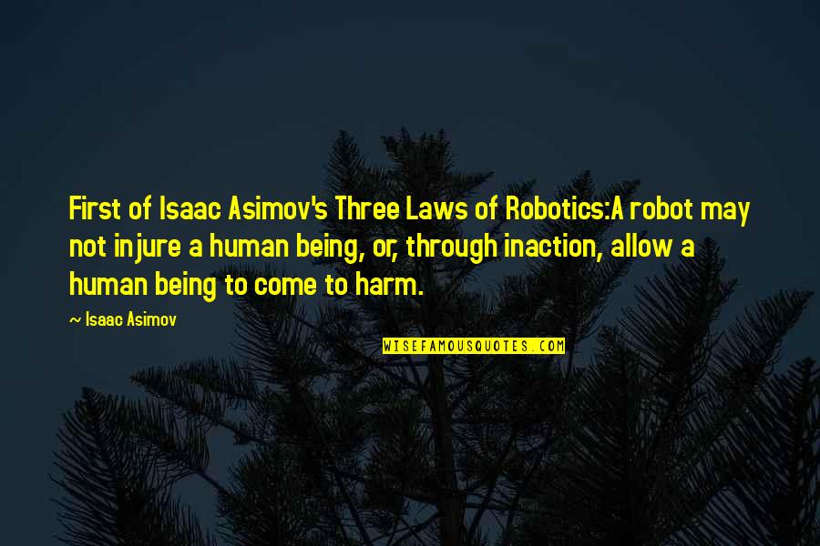 Injure Quotes By Isaac Asimov: First of Isaac Asimov's Three Laws of Robotics:A