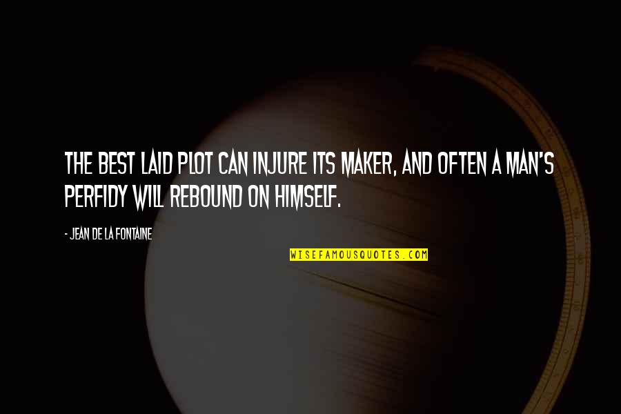 Injure Quotes By Jean De La Fontaine: The best laid plot can injure its maker,