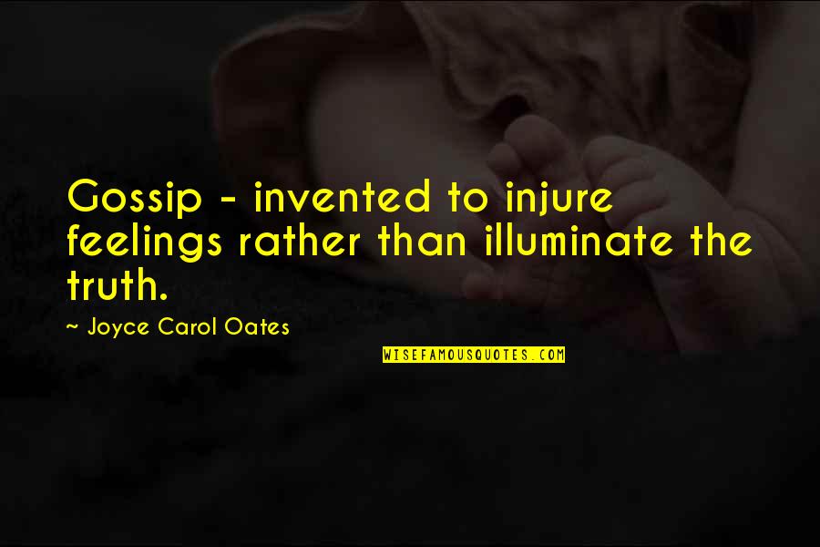 Injure Quotes By Joyce Carol Oates: Gossip - invented to injure feelings rather than