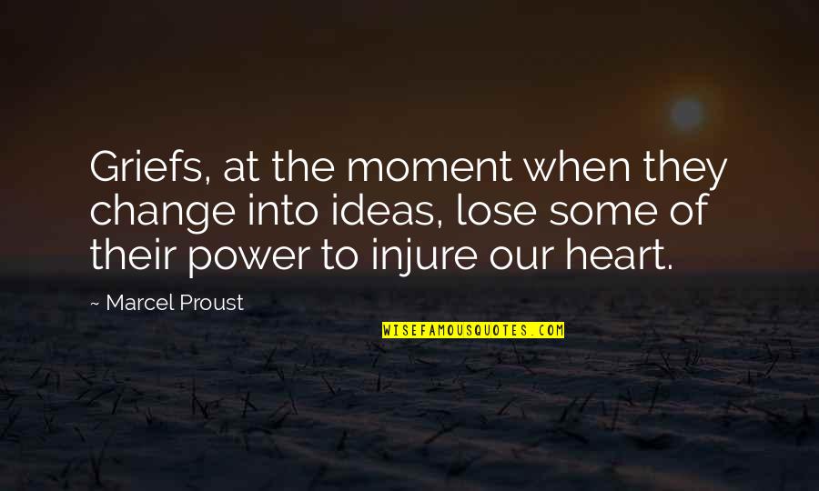 Injure Quotes By Marcel Proust: Griefs, at the moment when they change into