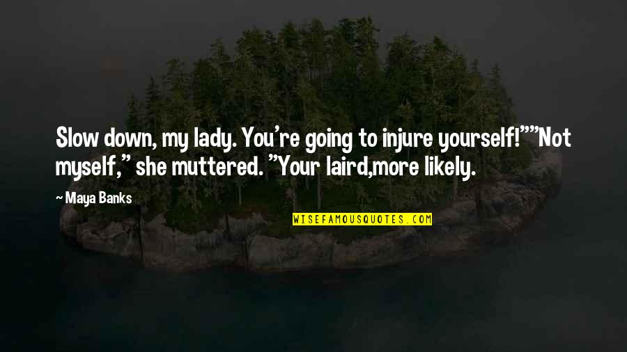 Injure Quotes By Maya Banks: Slow down, my lady. You're going to injure