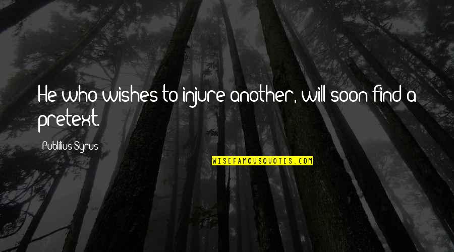 Injure Quotes By Publilius Syrus: He who wishes to injure another, will soon