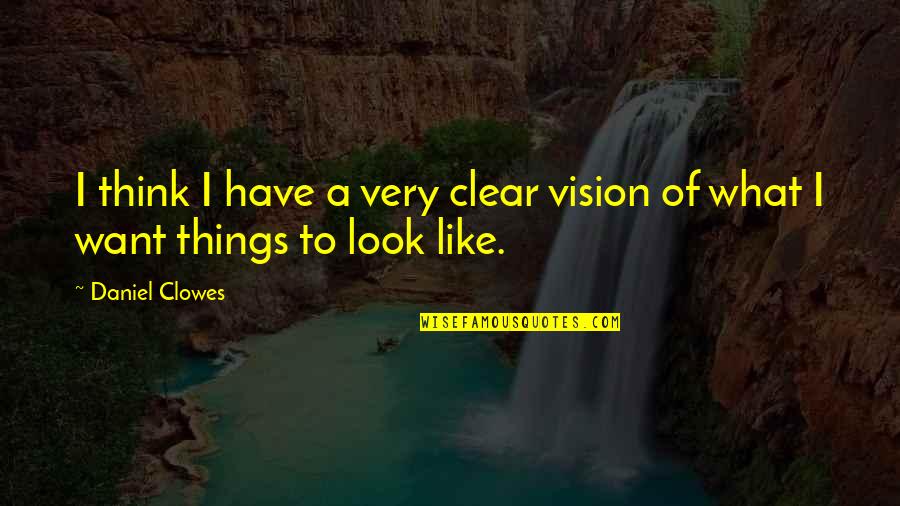 Injured Athletes Quotes By Daniel Clowes: I think I have a very clear vision