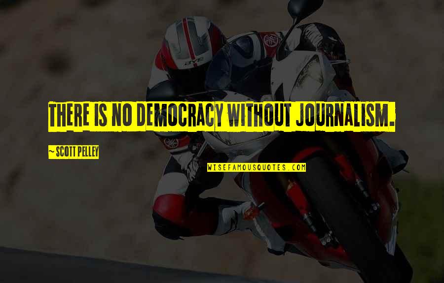Injured Athletes Quotes By Scott Pelley: There is no democracy without journalism.