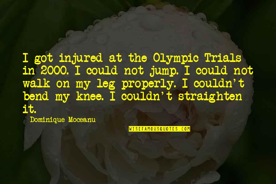 Injured Knee Quotes By Dominique Moceanu: I got injured at the Olympic Trials in