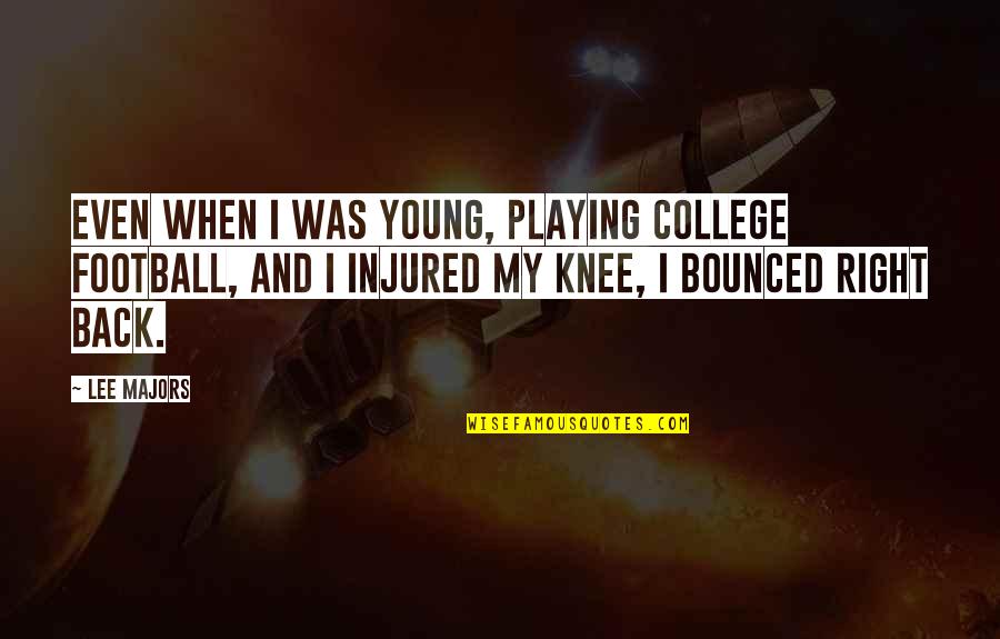 Injured Knee Quotes By Lee Majors: Even when I was young, playing college football,