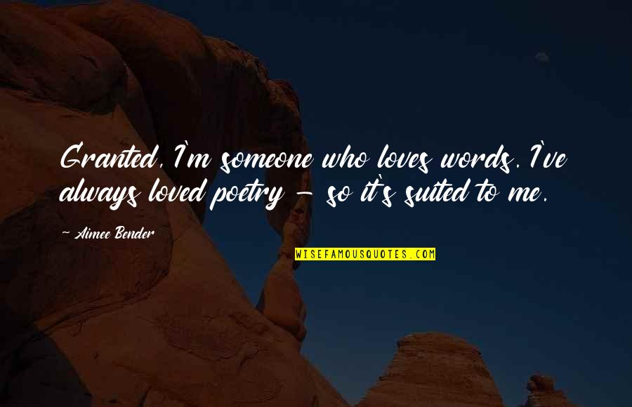 Injured Leg Quotes By Aimee Bender: Granted, I'm someone who loves words. I've always