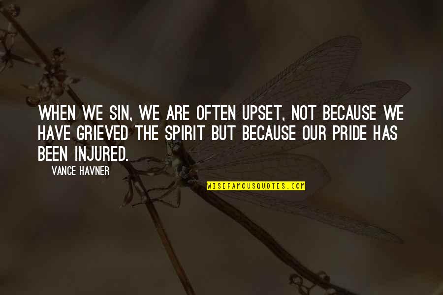 Injured Pride Quotes By Vance Havner: When we sin, we are often upset, not