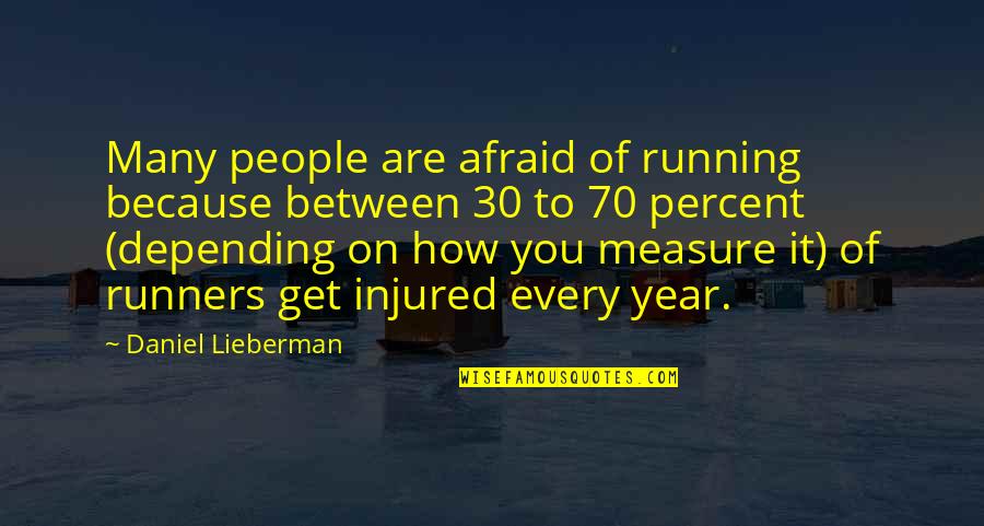Injured Runners Quotes By Daniel Lieberman: Many people are afraid of running because between