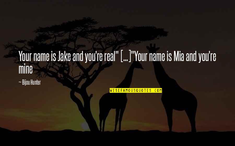 Injurer Quotes By Bijou Hunter: Your name is Jake and you're real" [...]"Your