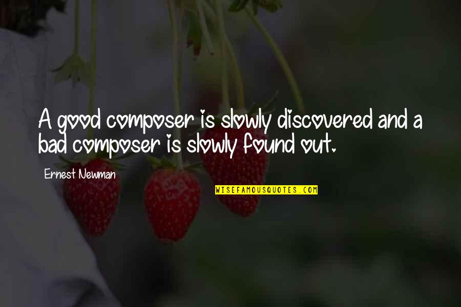 Injuriar Significado Quotes By Ernest Newman: A good composer is slowly discovered and a