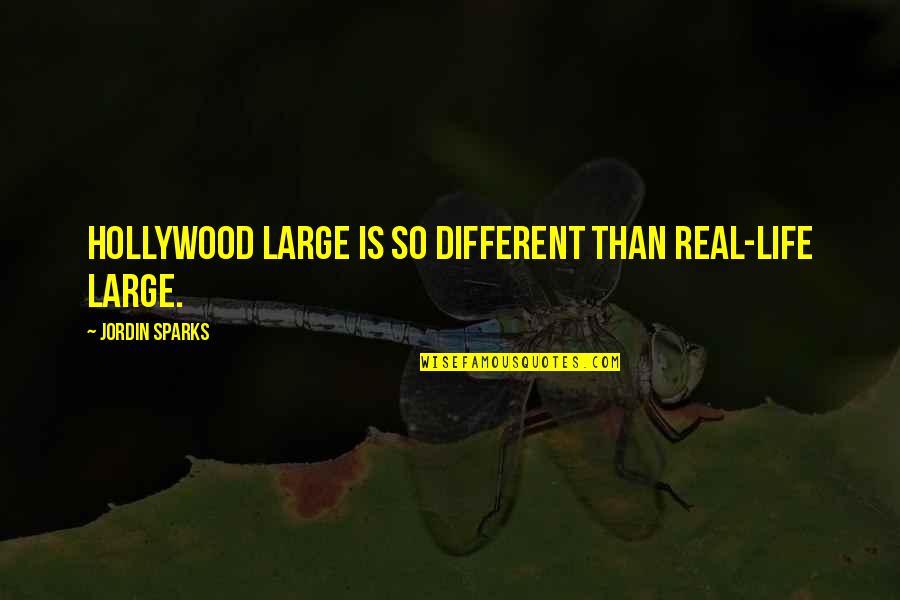 Injurias Y Quotes By Jordin Sparks: Hollywood large is so different than real-life large. Injurias Y Quotes By Jordin Sparks: Hollywood large is so different than real-life large.