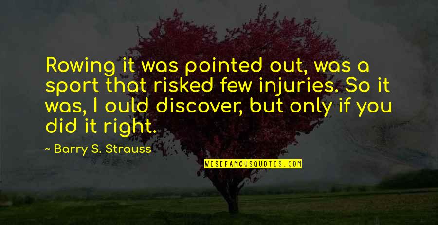 Injuries And Sports Quotes By Barry S. Strauss: Rowing it was pointed out, was a sport