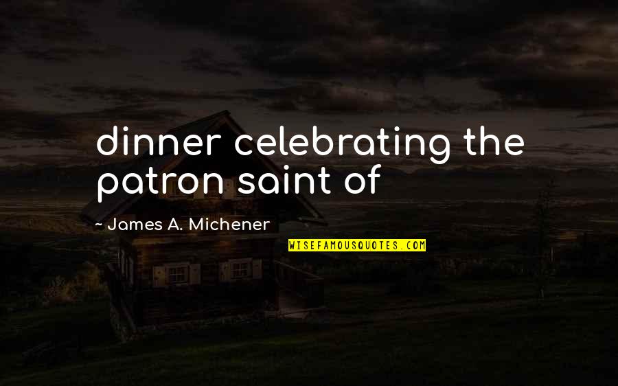 Injuries And Sports Quotes By James A. Michener: dinner celebrating the patron saint of