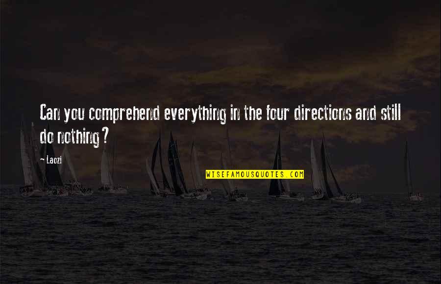 Injuries For Athletes Quotes By Laozi: Can you comprehend everything in the four directions