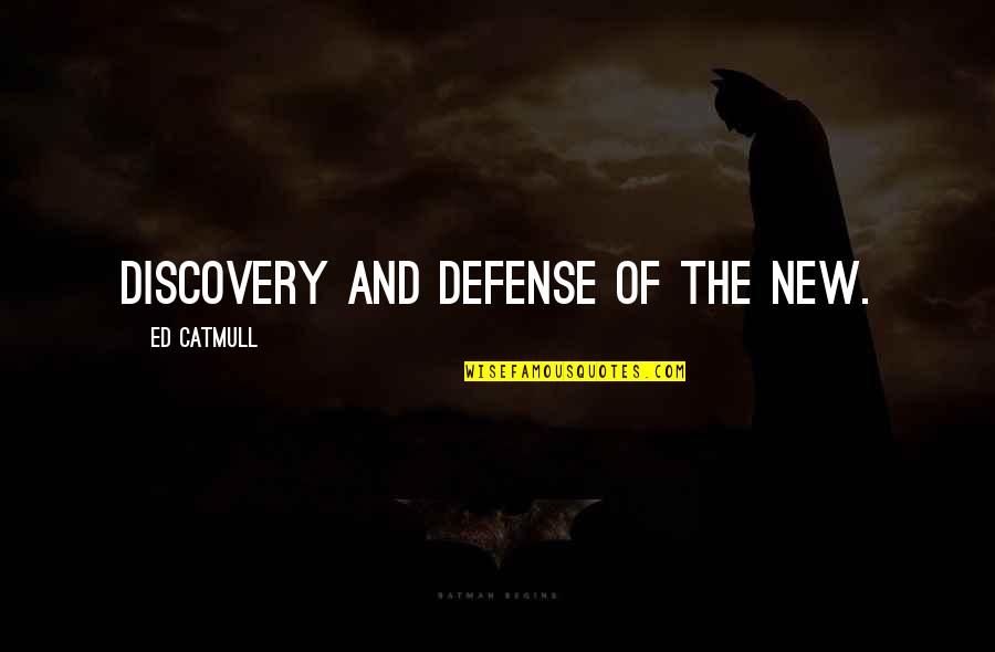Injuries In Athletics Quotes By Ed Catmull: discovery and defense of the new.