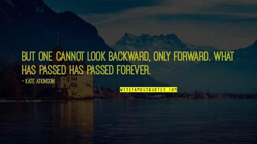 Injuries In Athletics Quotes By Kate Atkinson: But one cannot look backward, only forward. What