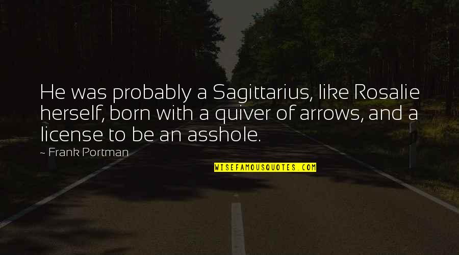 Injuries In Basketball Quotes By Frank Portman: He was probably a Sagittarius, like Rosalie herself,