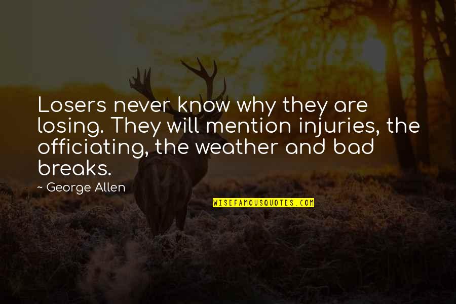 Injuries Quotes By George Allen: Losers never know why they are losing. They