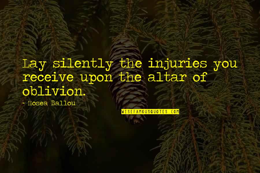 Injuries Quotes By Hosea Ballou: Lay silently the injuries you receive upon the