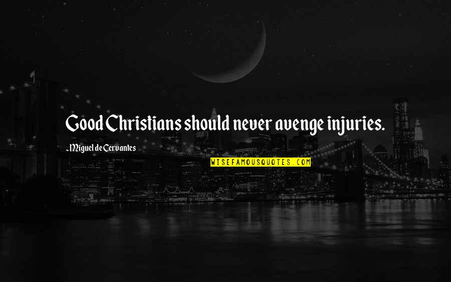 Injuries Quotes By Miguel De Cervantes: Good Christians should never avenge injuries.