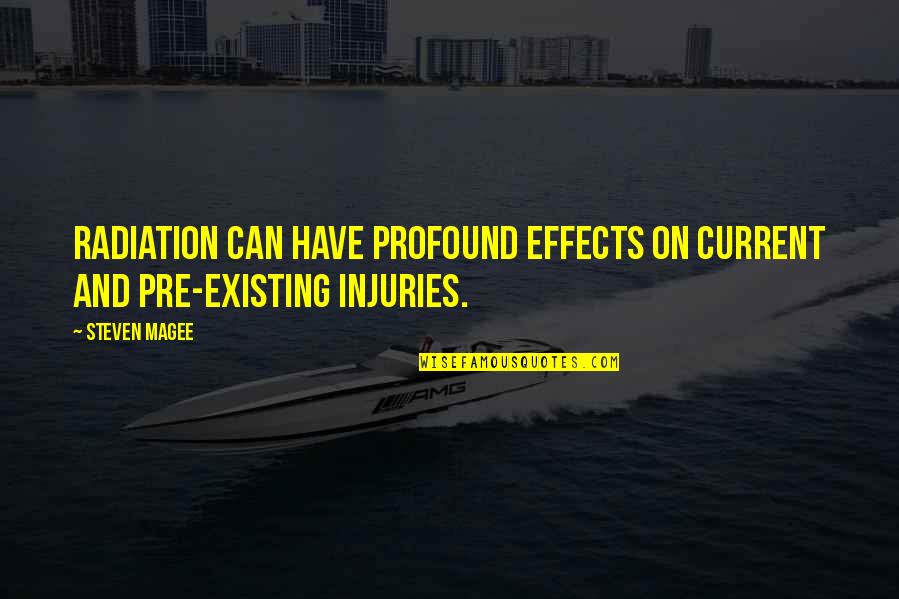 Injuries Quotes By Steven Magee: Radiation can have profound effects on current and