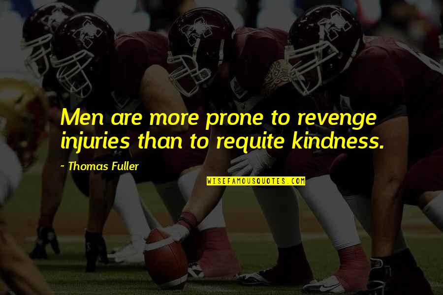 Injuries Quotes By Thomas Fuller: Men are more prone to revenge injuries than