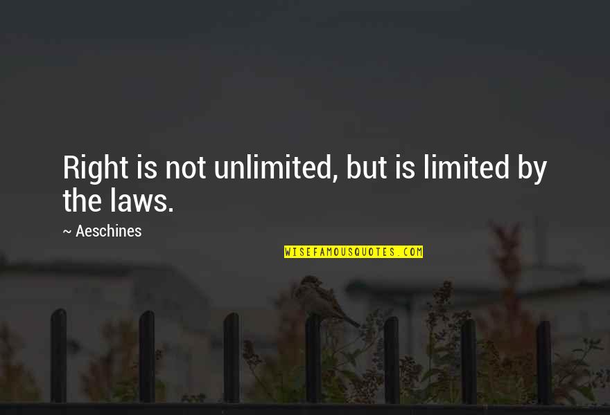 Injuriously Affected Quotes By Aeschines: Right is not unlimited, but is limited by