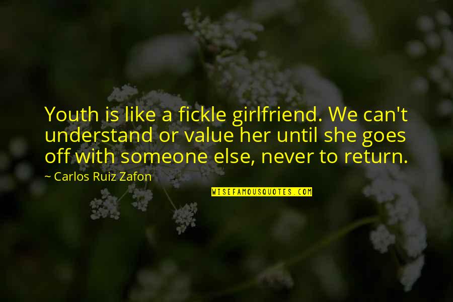 Injuriously Affected Quotes By Carlos Ruiz Zafon: Youth is like a fickle girlfriend. We can't