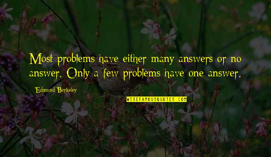 Injurous Quotes By Edmund Berkeley: Most problems have either many answers or no