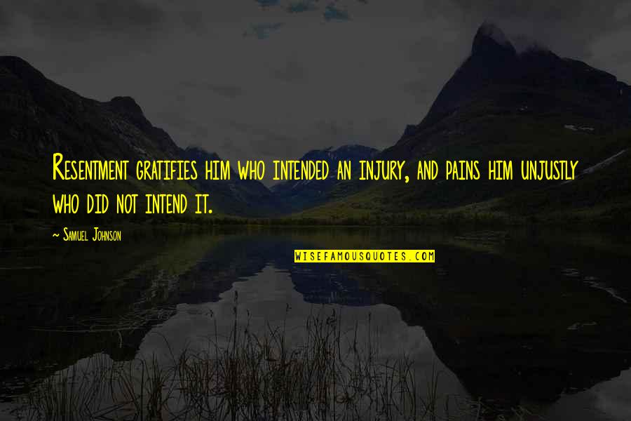 Injury Pain Quotes By Samuel Johnson: Resentment gratifies him who intended an injury, and