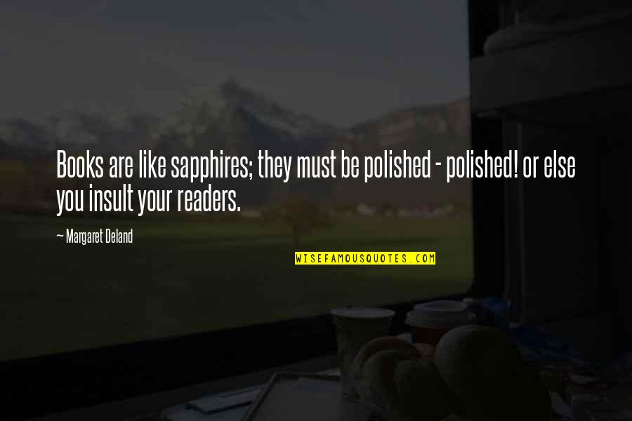 Injury Positive Quotes By Margaret Deland: Books are like sapphires; they must be polished