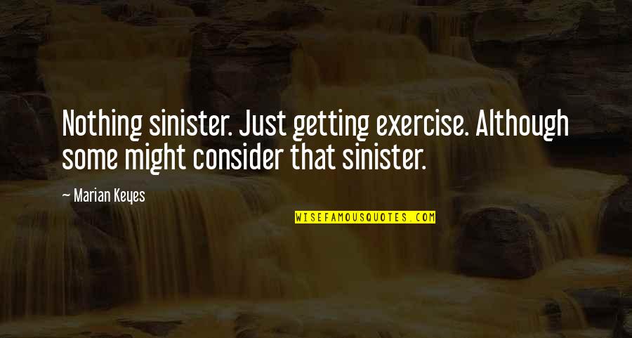 Injury Positive Quotes By Marian Keyes: Nothing sinister. Just getting exercise. Although some might