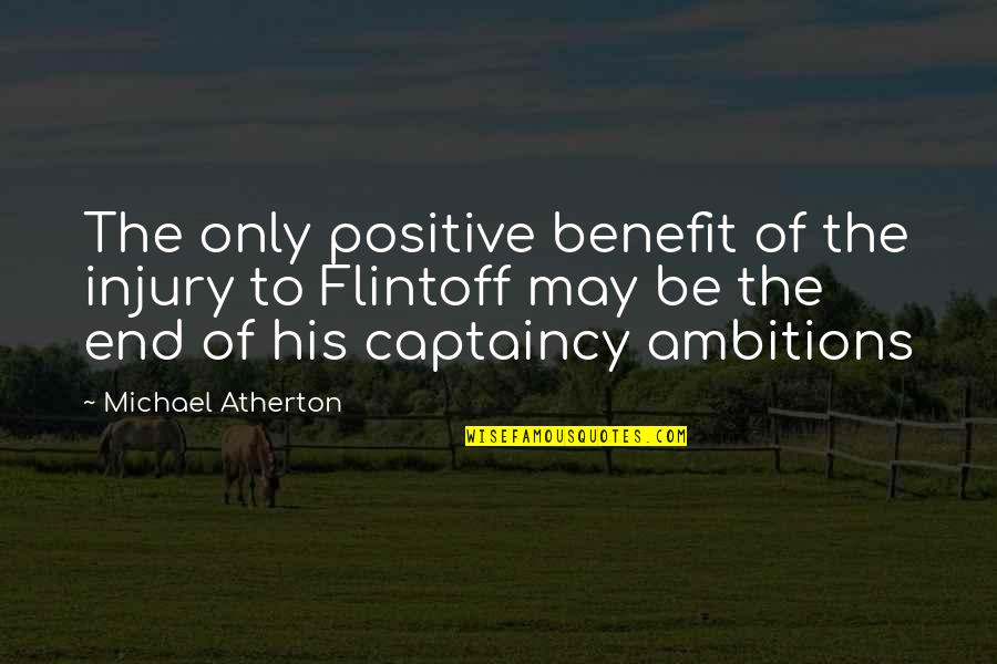 Injury Positive Quotes By Michael Atherton: The only positive benefit of the injury to
