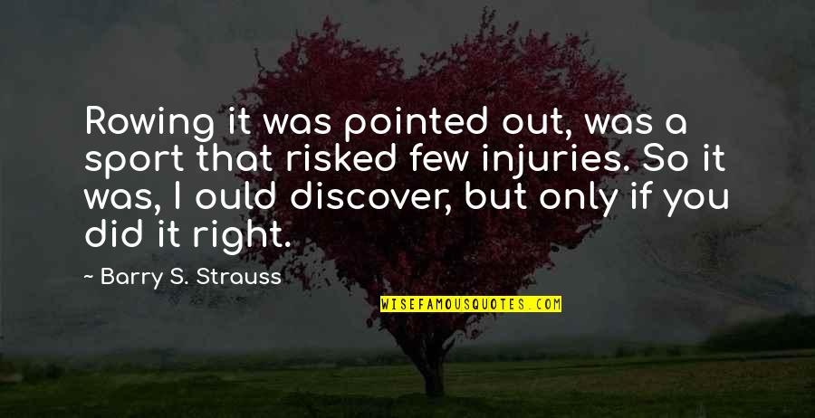 Injury Quotes By Barry S. Strauss: Rowing it was pointed out, was a sport