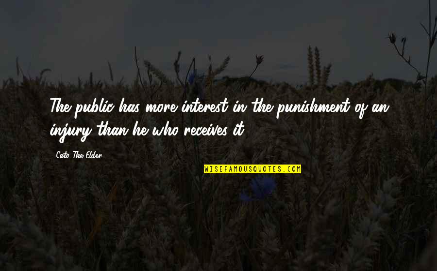 Injury Quotes By Cato The Elder: The public has more interest in the punishment