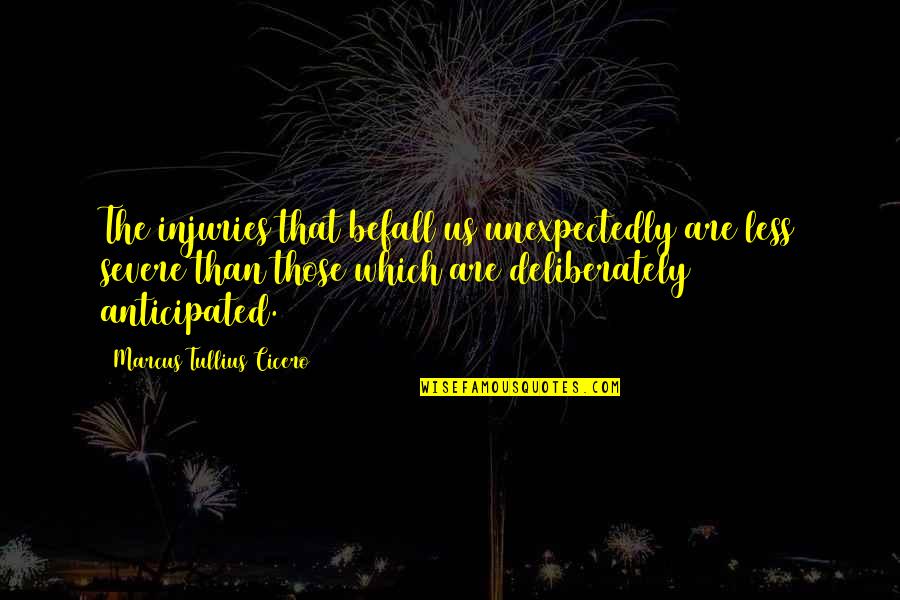 Injury Quotes By Marcus Tullius Cicero: The injuries that befall us unexpectedly are less