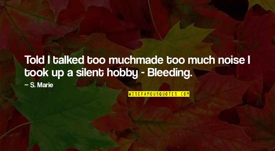 Injury Quotes By S. Marie: Told I talked too muchmade too much noise